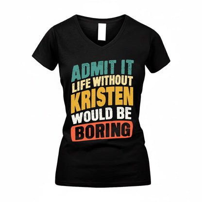 KRISTEN TP88-K4-229–Personalized Funny Quote Apparel “Life Without NAME Would Be Boring”