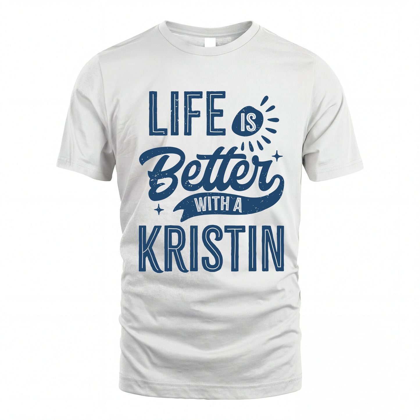 KRISTIN HH88-K2–Personalized Name Quote T-Shirt Life Is Better With Unisex Gift