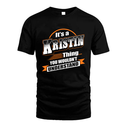 KRISTIN HH88-K2-107–Personalized Name Quote Apparel “It’s a/an NAME Thing You Wouldn’t Understand”