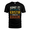 KRISTIN HH88-K2–Personalized Funny Quote Apparel “Life Without NAME Would Be Boring”