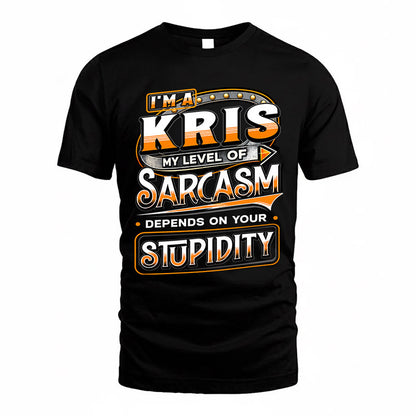 KRIS TT88-K6-229 – Personalized Funny Sarcasm Apparel "My Level Of Sarcasm Depends On Your Stupidity"