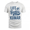 KUMAR HH88-K2–Personalized Name Quote T-Shirt Life Is Better With Unisex Gift