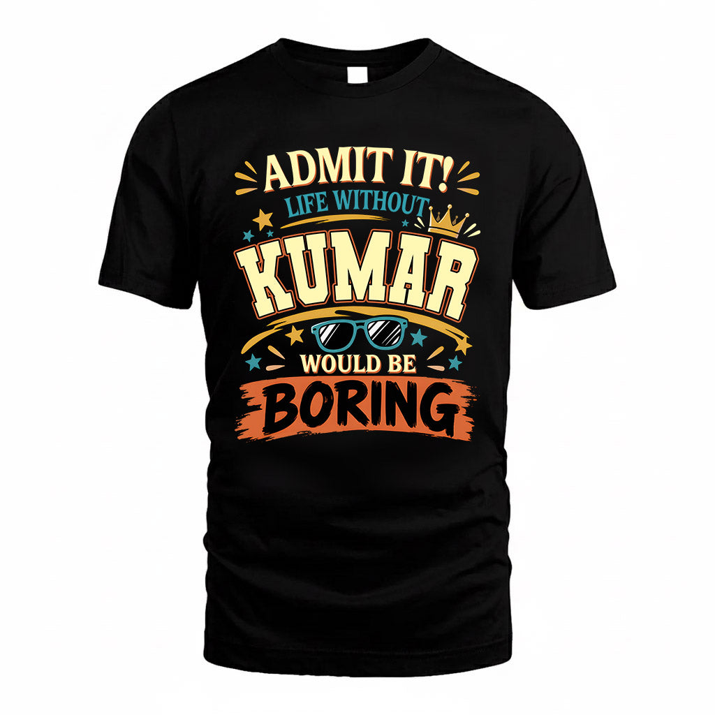 KUMAR HH F005 Life Without You Would Be Boring Funny T-Shirt