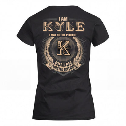 KYLE 2K-101–Personalized Name Quote Apparel “I Am NAME May Not Be Perfect But I Am Limited Edition”
