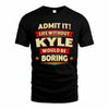 KYLE HH88-K2-106–Personalized Funny Quote Apparel “Life Without NAME Would Be Boring”
