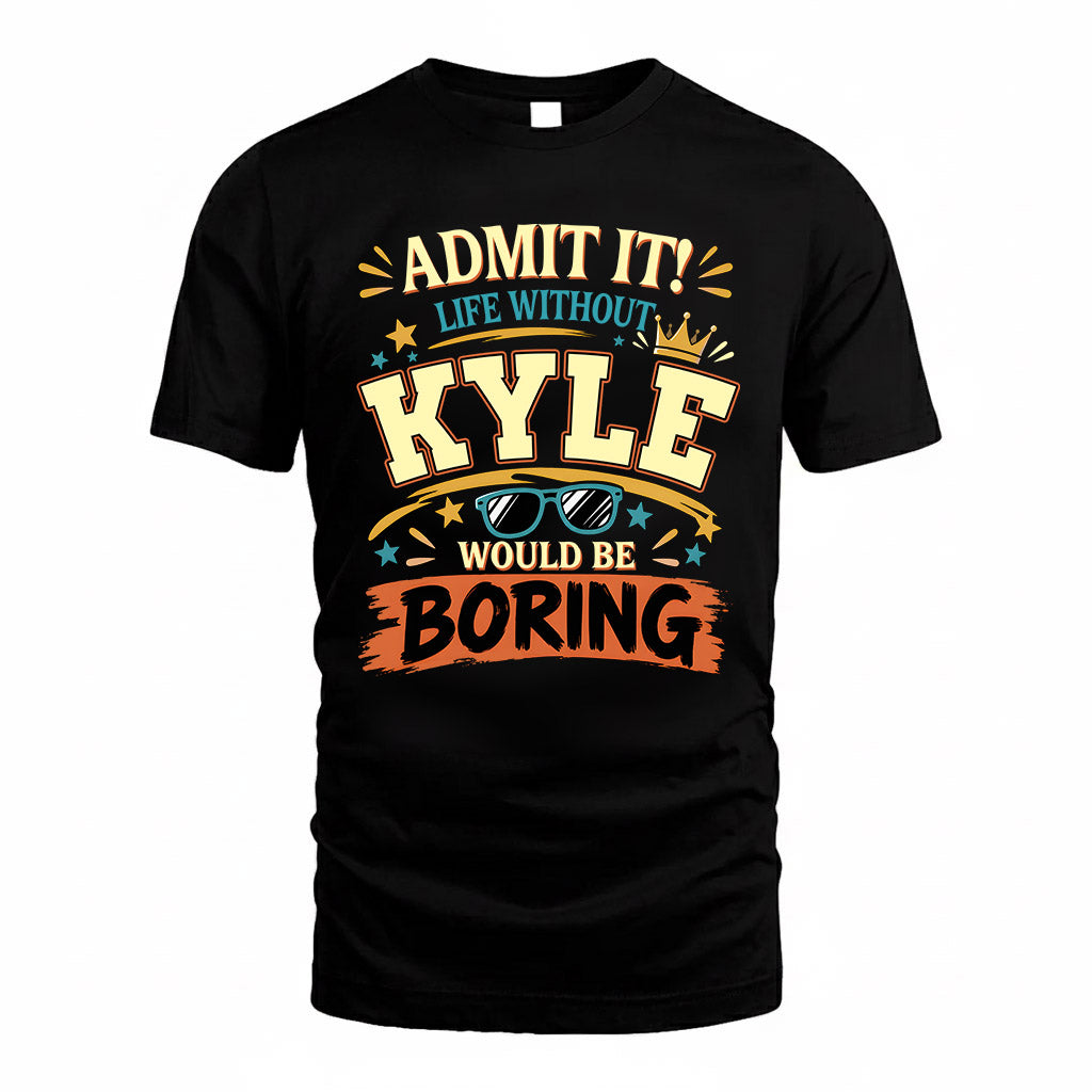 KYLE HH F005 Life Without You Would Be Boring Funny T-Shirt