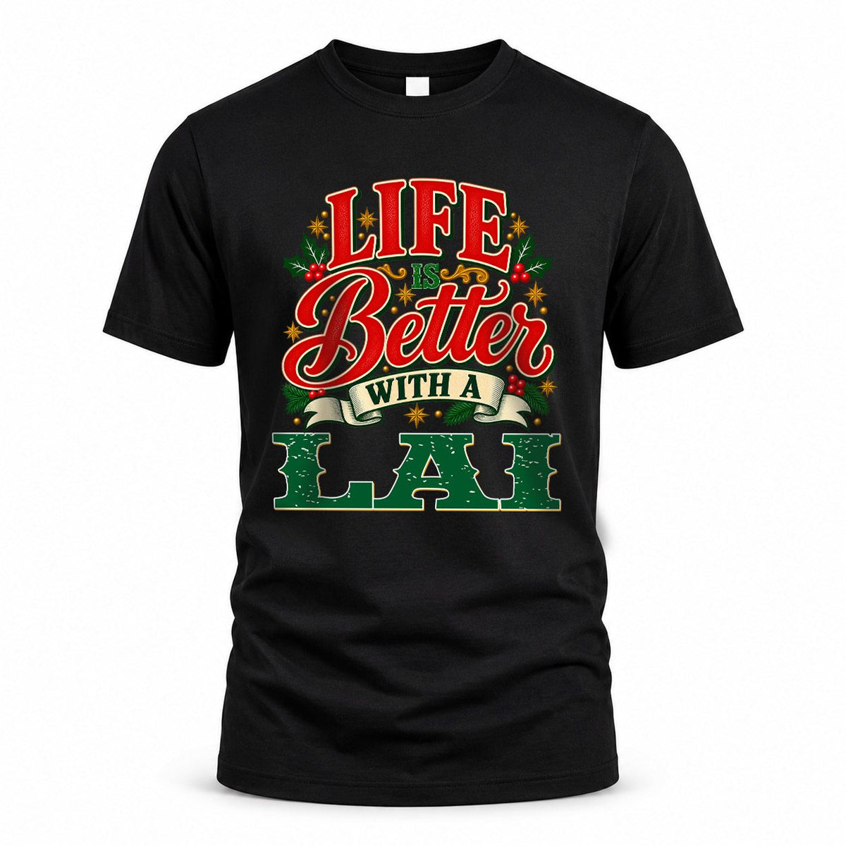 LAI HH-F011 Personalized Name Christmas Shirt – “Life Is Better With a Custom Name” Funny Christmas Gift, Custom Holiday Apparel