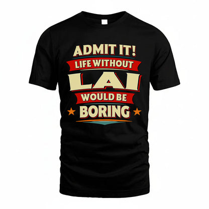 LAI HH88-K2-106–Personalized Funny Quote Apparel “Life Without NAME Would Be Boring”