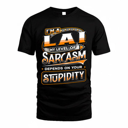 LAI TT88-K6-229 – Personalized Funny Sarcasm Apparel "My Level Of Sarcasm Depends On Your Stupidity"