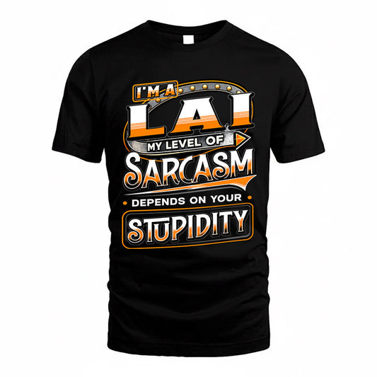 LAI TT88-K6-229 – Personalized Funny Sarcasm Apparel "My Level Of Sarcasm Depends On Your Stupidity"
