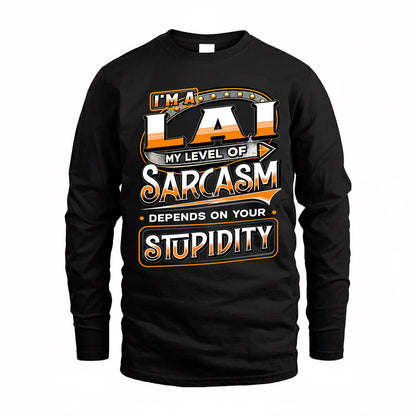 LAI TT88-K6-229 – Personalized Funny Sarcasm Apparel "My Level Of Sarcasm Depends On Your Stupidity"