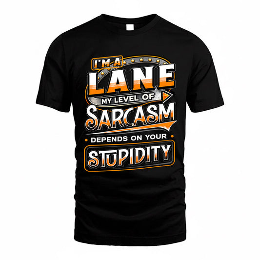 LANE TT88-K6-229 – Personalized Funny Sarcasm Apparel "My Level Of Sarcasm Depends On Your Stupidity"