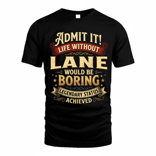 LANE TP65-K5-268–Personalized Funny Quote Apparel “Life Without NAME Would Be Boring”