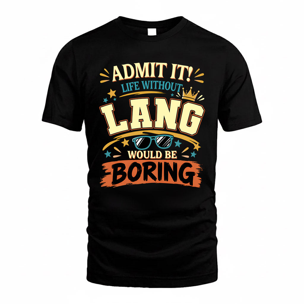 LANG HH F005 Life Without You Would Be Boring Funny T-Shirt