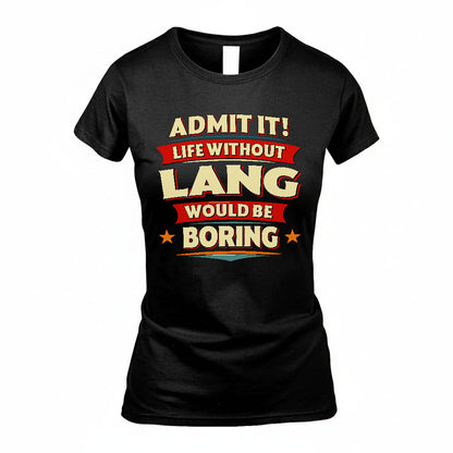 LANG HH88-K2-106–Personalized Funny Quote Apparel “Life Without NAME Would Be Boring”