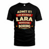 LARA HH88-K2-106–Personalized Funny Quote Apparel “Life Without NAME Would Be Boring”