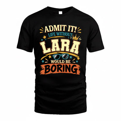 LARA HH F005 Life Without You Would Be Boring Funny T-Shirt