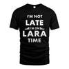 LARA HH88-K2-109–Personalized Funny Quote Apparel “I'M NOT LATE I'M ON NAME TIME”