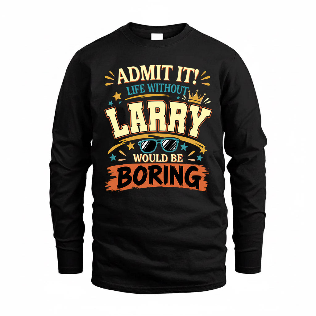 LARRY HH F005 Life Without You Would Be Boring Funny T-Shirt