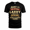 LARRY TP65-K5-268–Personalized Funny Quote Apparel “Life Without NAME Would Be Boring”