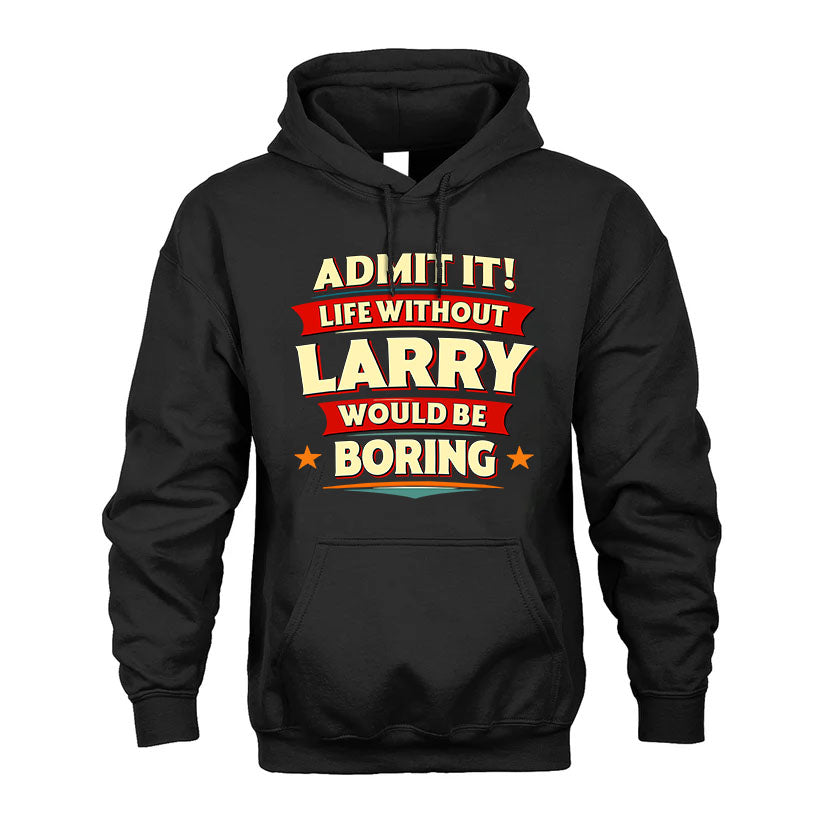 LARRY HH88-K2-106–Personalized Funny Quote Apparel “Life Without NAME Would Be Boring”