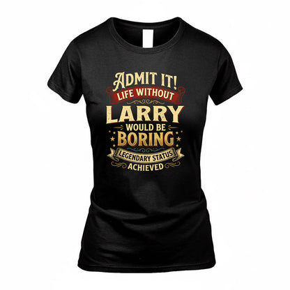 LARRY TP65-K5-268–Personalized Funny Quote Apparel “Life Without NAME Would Be Boring”