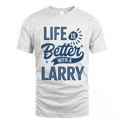 LARRY HH88-K2–Personalized Name Quote T-Shirt Life Is Better With Unisex Gift