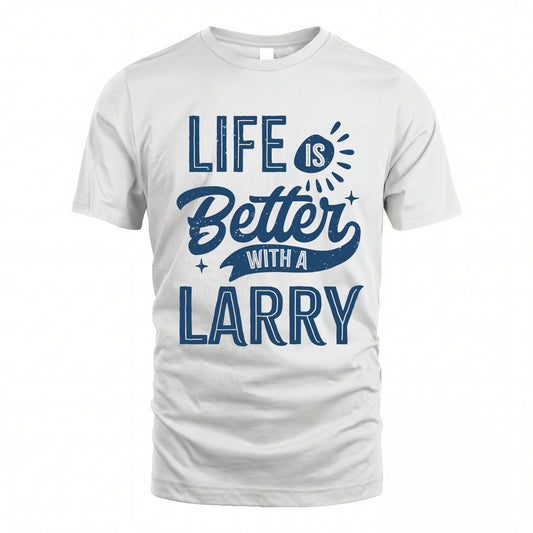 LARRY HH88-K2–Personalized Name Quote T-Shirt Life Is Better With Unisex Gift