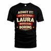 LAURA HH88-K2-106–Personalized Funny Quote Apparel “Life Without NAME Would Be Boring”