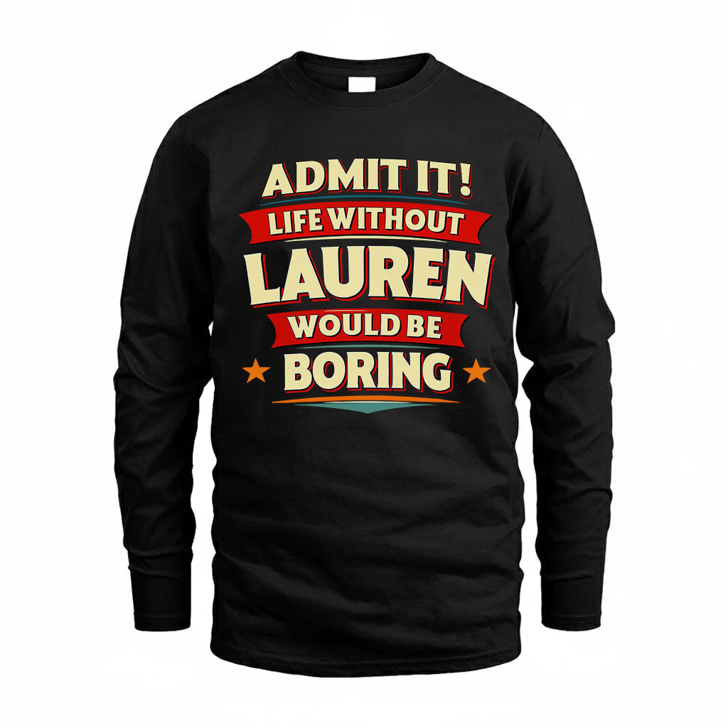 LAUREN HH88-K2-106–Personalized Funny Quote Apparel “Life Without NAME Would Be Boring”