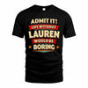 LAUREN HH88-K2-106–Personalized Funny Quote Apparel “Life Without NAME Would Be Boring”