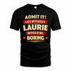 LAURIE HH88-K2-106–Personalized Funny Quote Apparel “Life Without NAME Would Be Boring”