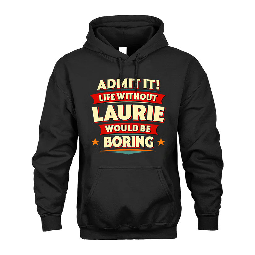 LAURIE HH88-K2-106–Personalized Funny Quote Apparel “Life Without NAME Would Be Boring”