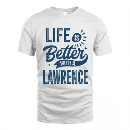 LAWRENCE HH88-K2–Personalized Name Quote T-Shirt Life Is Better With Unisex Gift