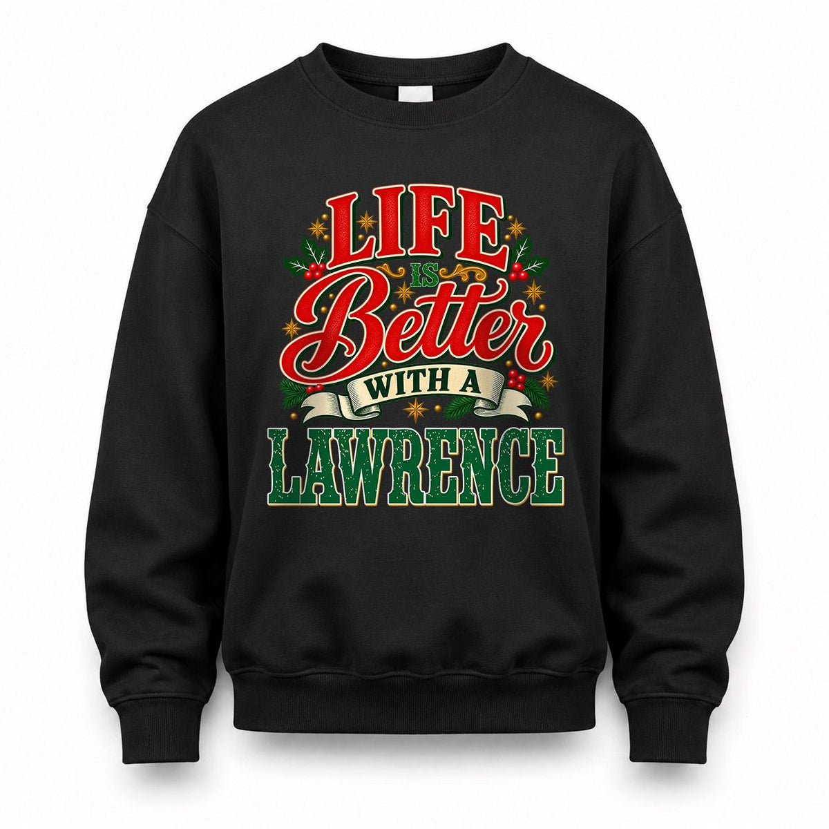 LAWRENCE HH-F011 Personalized Name Christmas Shirt – “Life Is Better With a Custom Name” Funny Christmas Gift, Custom Holiday Apparel