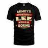 LEE HH88-K2-106–Personalized Funny Quote Apparel “Life Without NAME Would Be Boring”