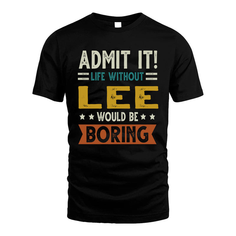 LEE HH88-K2–Personalized Funny Quote Apparel “Life Without NAME Would Be Boring”