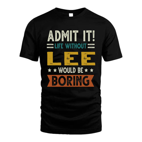 LEE HH88-K2–Personalized Funny Quote Apparel “Life Without NAME Would Be Boring”
