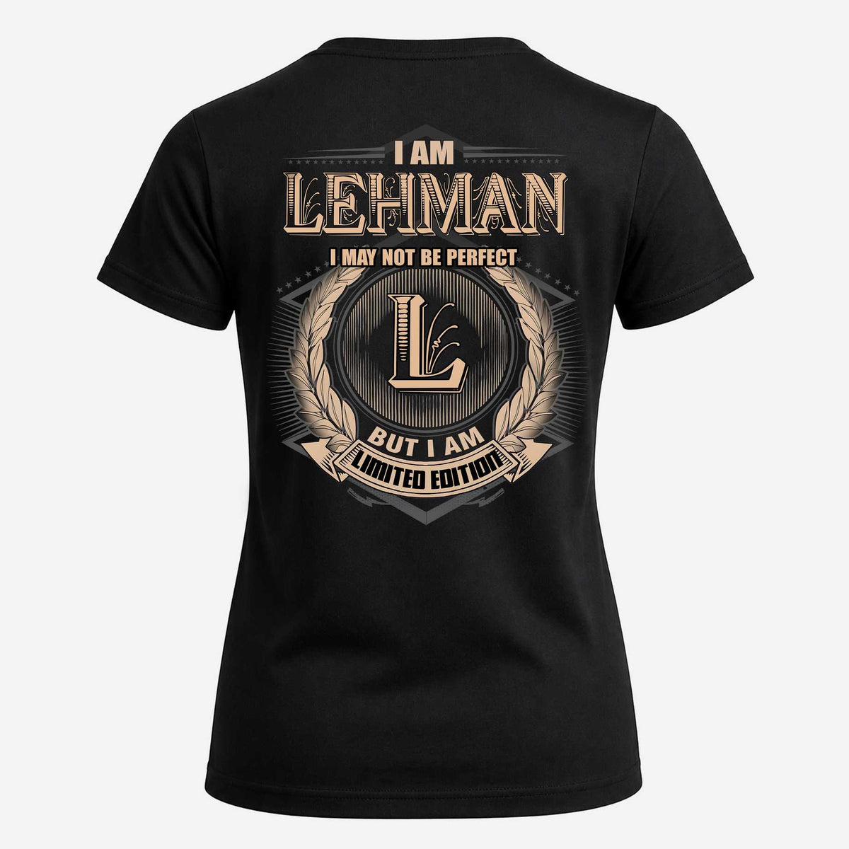 LEHMAN 2K-101–Personalized Name Quote Apparel “I Am NAME May Not Be Perfect But I Am Limited Edition”