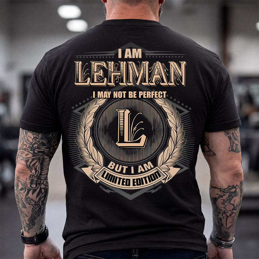LEHMAN 2K-101–Personalized Name Quote Apparel “I Am NAME May Not Be Perfect But I Am Limited Edition”