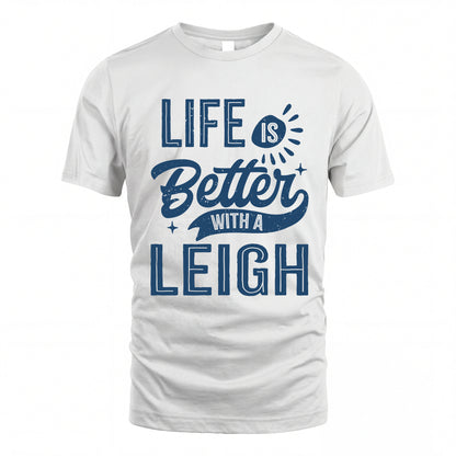 LEIGH HH88-K2–Personalized Name Quote T-Shirt Life Is Better With Unisex Gift