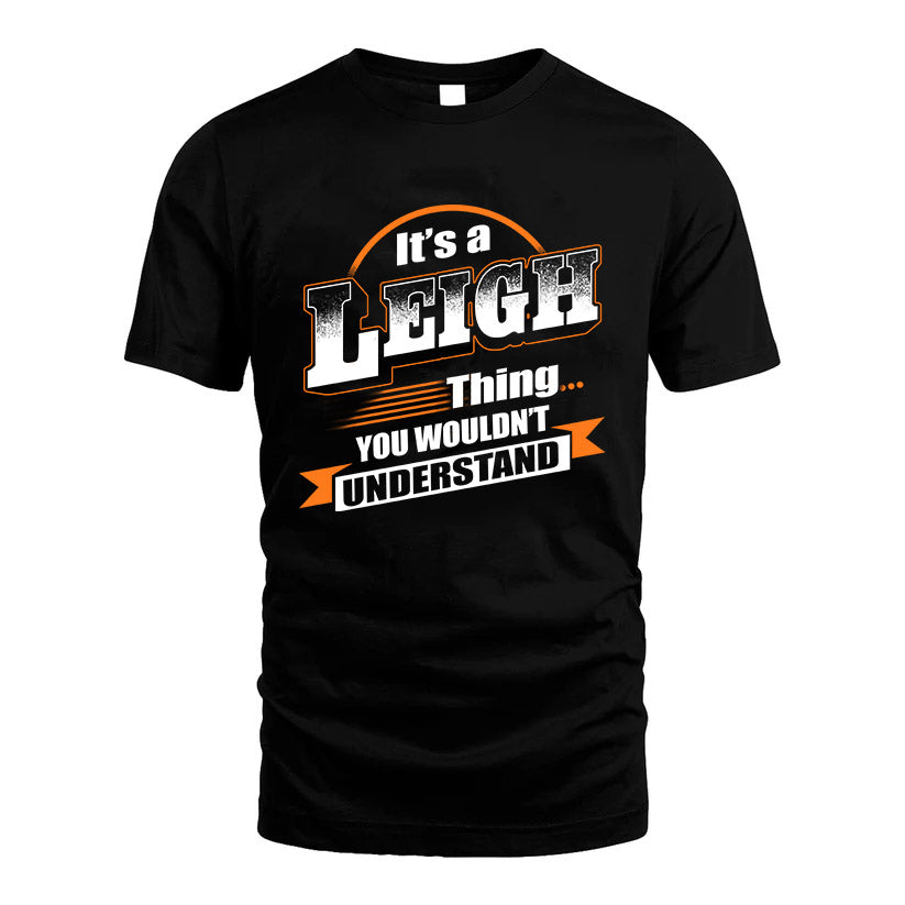LEIGH HH88-K2-107–Personalized Name Quote Apparel “It’s a/an NAME Thing You Wouldn’t Understand”