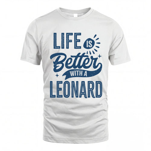 LEONARD HH88-K2–Personalized Name Quote T-Shirt Life Is Better With Unisex Gift