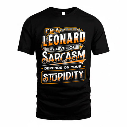 LEONARD TT88-K6-229 – Personalized Funny Sarcasm Apparel "My Level Of Sarcasm Depends On Your Stupidity"