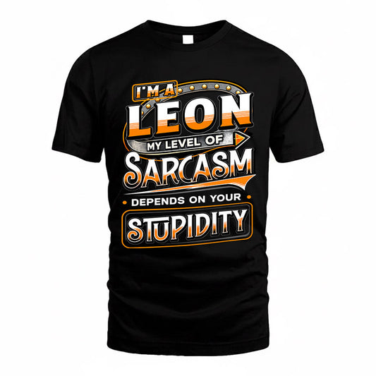 LEON TT88-K6-229 – Personalized Funny Sarcasm Apparel "My Level Of Sarcasm Depends On Your Stupidity"