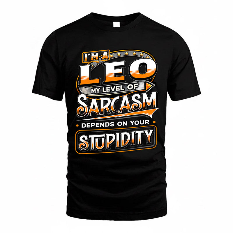 LEO TT88-K6-229 – Personalized Funny Sarcasm Apparel "My Level Of Sarcasm Depends On Your Stupidity"