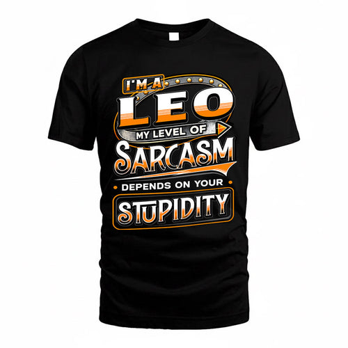 LEO TT88-K6-229 – Personalized Funny Sarcasm Apparel "My Level Of Sarcasm Depends On Your Stupidity"