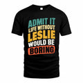 LESLIE TP88-K4-229–Personalized Funny Quote Apparel “Life Without NAME Would Be Boring”