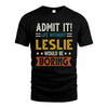 LESLIE HH88-K2–Personalized Funny Quote Apparel “Life Without NAME Would Be Boring”