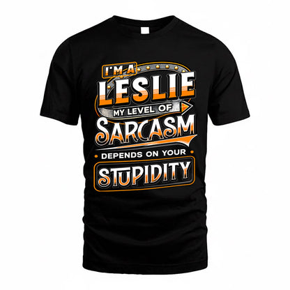 LESLIE TT88-K6-229 – Personalized Funny Sarcasm Apparel "My Level Of Sarcasm Depends On Your Stupidity"